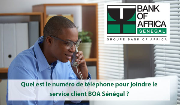 Quel est le numéro de téléphone pour joindre le service client BOA Sénégal ?
